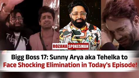 Bigg Boss 17: Sunny Arya aka Tehelka to Face Shocking Elimination in ...