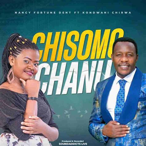 Chisomo Chanu by Nancy Fortune Dent ft. Kondwani Chirwa