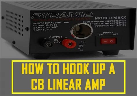 How to Hook Up a CB Linear Amp: Step-by-Step Guide