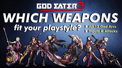 GOD EATER 3: Which Weapons Fit Your Playstyle? - A guide to all 12 God ...