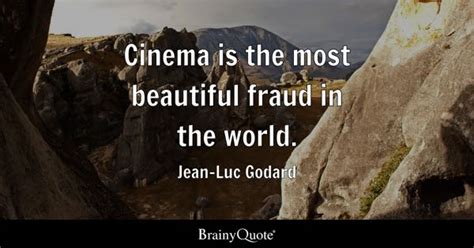 Jean-Luc Godard - Cinema is the most beautiful fraud in...