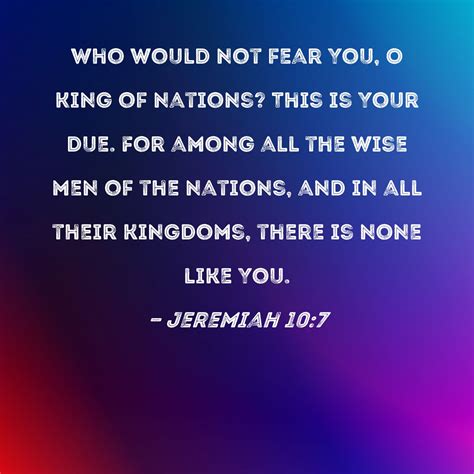 Jeremiah 10:7 Who would not fear You, O King of nations? This is Your ...