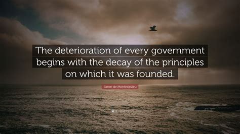 Baron de Montesquieu Quote: “The deterioration of every government ...