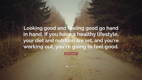 Jason Statham Quote: “Looking good and feeling good go hand in hand. If ...