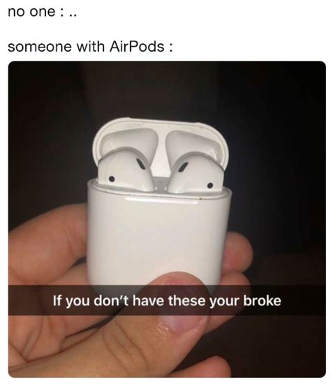 no one : .. someone with AirPods : | AirPod Flexing | Know Your Meme