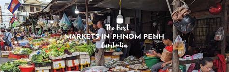 The 5 Best Markets in Phnom Penh - ASocialNomad