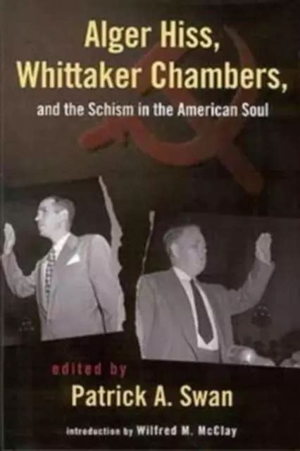 ALGER HISS, WHITTAKER Chambers, and the Schism in the American Soul by ...