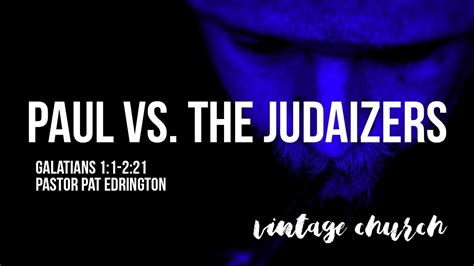 Paul vs. The Judaizers: Galatians 1:1-2:21 | Pastor Pat Edrington - YouTube