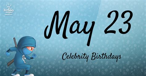 Who Shares My Birthday? May 23 Celebrity Birthdays No One Tells You ...