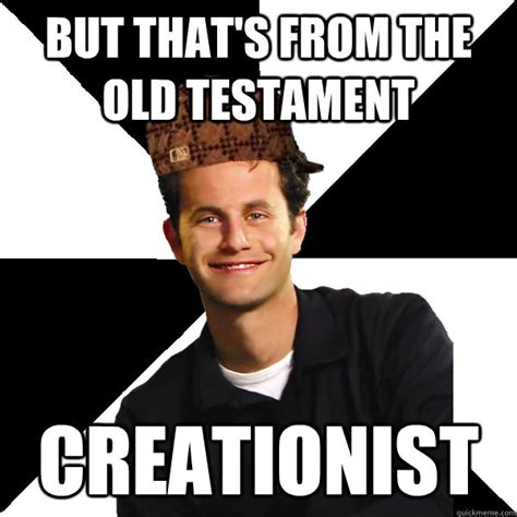 but that's from the old testament creationist - Scumbag Christian ...