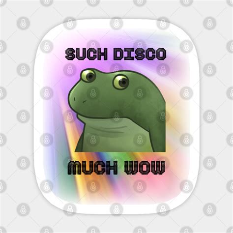 Froge Meme Such Disco Much Wow - Froge - Sticker | TeePublic