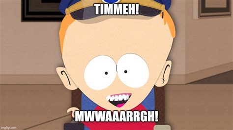 Timmeh! Mwwaaarrgh! - Imgflip