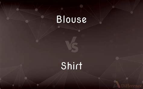 Blouse vs. Shirt — What’s the Difference?