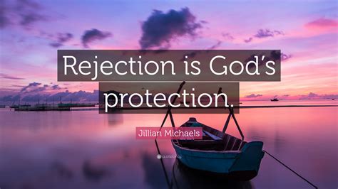 Jillian Michaels Quote: “Rejection is God’s protection.”