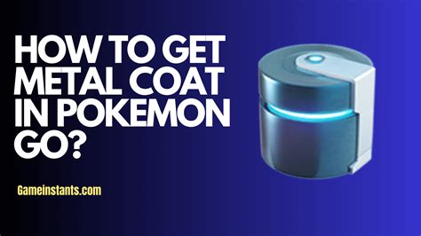 How To Get Metal Coat In Pokemon Go? - Gameinstants