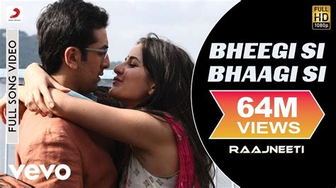 Bheegi Si Bhaagi Si Full Video - Raajneeti|Ranbir,Katrina|Mohit Chauhan ...