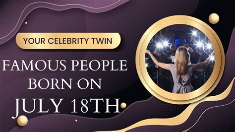 Famous people born on July 18..Who is your celebrity twin - YouTube