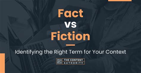 Fact vs Fiction: Identifying the Right Term for Your Context