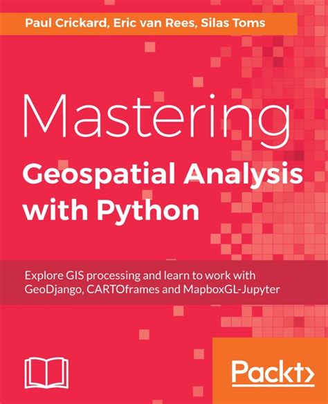 [Download] ~ Mastering Geospatial Analysis with Python by Silas Toms ...