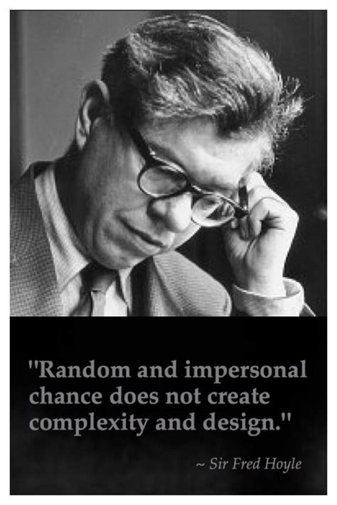 "Random and impersonal chance does not create complexity and design ...