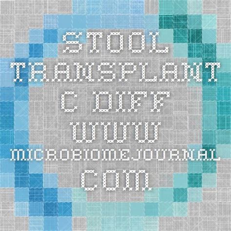 STOOL TRANSPLANT C. diff www.microbiomejournal.com | Stool transplant ...