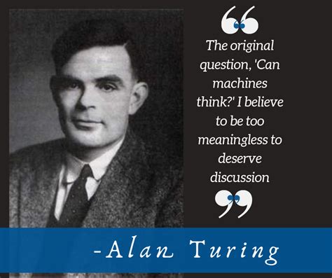 Alan Turing Believed the Question “Can machines think?” to be ...