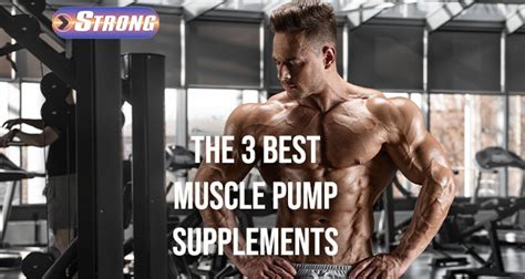 The 3 Best Muscle Pump Supplements - Strong Supplement Shop