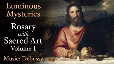 Luminous Mysteries - Rosary with Sacred Art, Vol. I - Music: Debussy ...