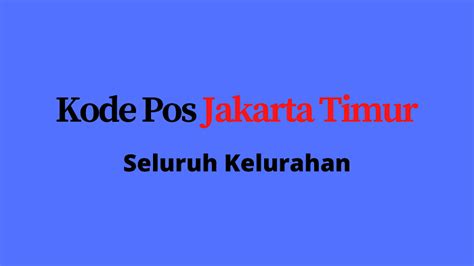 Kode Pos Jakarta Timur Semua Kelurahan - Informasi Perusahaan Barang ...