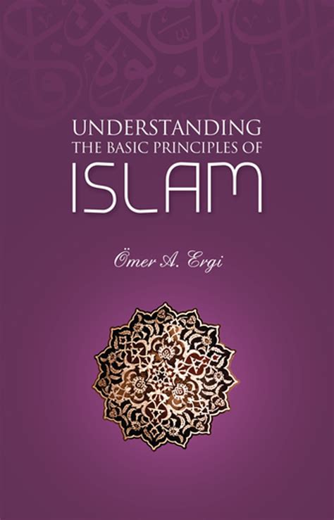 Understanding The Basic Principles of Islam eBook by Omer A. Ergi ...