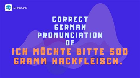 How to pronounce 'Ich möchte bitte 500 Gramm Hackfleisch.' in German ...