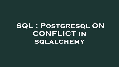 SQL : Postgresql ON CONFLICT in sqlalchemy - YouTube