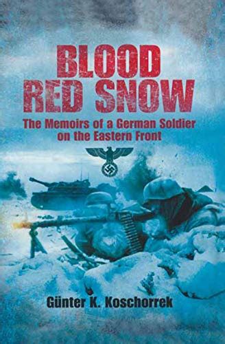 Blood Red Snow: The Memoirs of a German Soldier on the Eastern Front ...