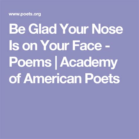 Be Glad Your Nose Is on Your Face - Poems | Academy of American Poets ...