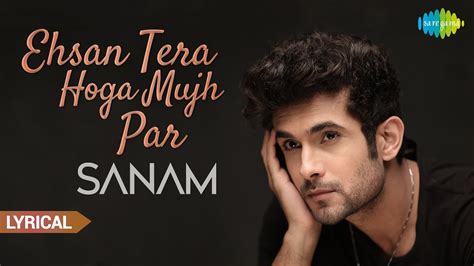 Ehsan Tera Hoga Mujh Par | Official Video | SANAM | LYRICAL Video ...