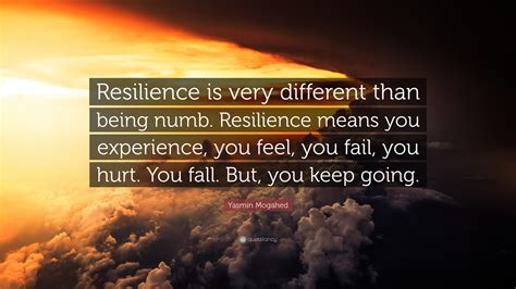 Yasmin Mogahed Quote: “Resilience is very different than being numb ...