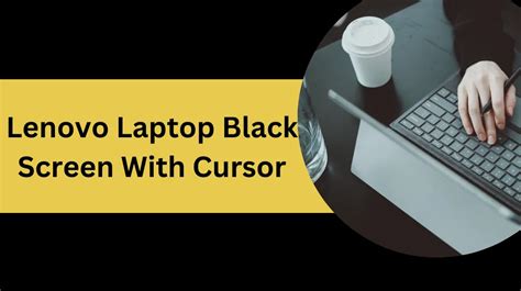 Lenovo Laptop Black Screen With Cursor