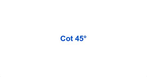 Cot 45° – Cot45° Value – What is the cot of 45 degrees?