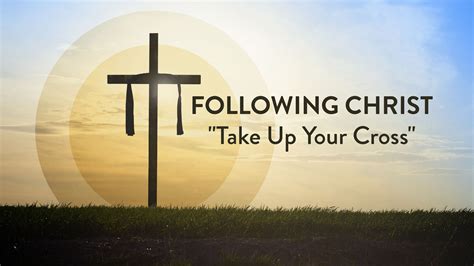 Following Christ | Take Up Your Cross