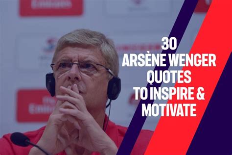 30 Arsène Wenger Quotes To Inspire & Motivate | Jobs In Football