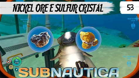 NICKEL ORE E SULFUR CRISTAL - #53 SUBNAUTICA - YouTube