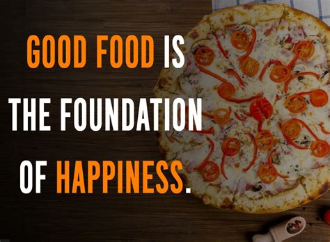 Good food is the foundation of happiness. - Food Quotes