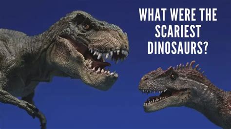 What Are The Most Scary Dinosaurs? - Dinosaur Facts For Kids