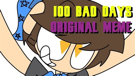 100 bad days |Original Animation Meme| - YouTube