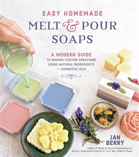 Easy Homemade Melt and Pour Soaps: A Modern Guide to Making Custom ...