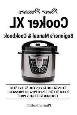 Power Pressure Cooker XL Beginner's Manual & Cookbook: