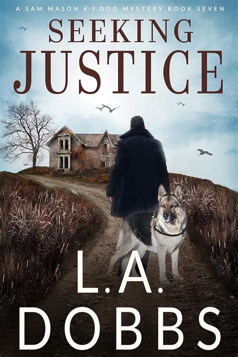 Seeking Justice (A Sam Mason K-9 Dog Mystery Book 7) eBook : Dobbs, L ...