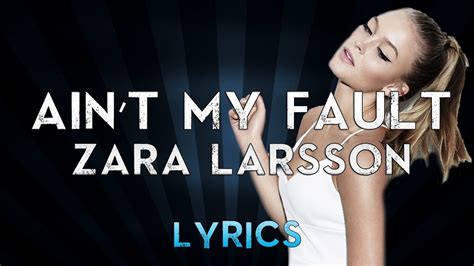 Zara Larsson - Ain"t My Fault (Lyrics) - YouTube