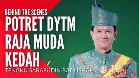 DYTM RAJA MUDA KEDAH TENGKU SARAFUDIN OFFICIAL PORTRAIT | BEHIND THE ...