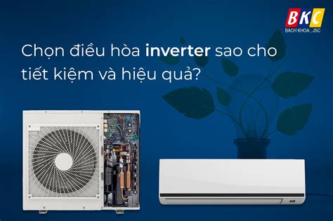 CHỌN ĐIỀU HÒA INVERTER SAO CHO TIẾT KIỆM VÀ HIỆU QUẢ | Công ty cổ phần ...